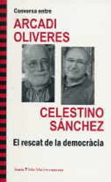 portada Conversa entre ARCADI OLIVERES i CELESTINO SÁNCHEZ. El rescat de la democràcia (Más Madera)