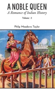 portada A NOBLE QUEEN A Romance of Indian History VOLUME - III (en Inglés)