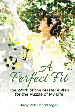 portada A Perfect Fit: The Work of the Master's Plan for the Puzzle of My Life (en Inglés)