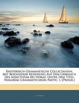 portada Rhetorisch-Grammatische Collectaneen, Mit Besonderer Beziehung Auf Den Gebrauch Des Adjectivum Bei Horaz, Unter Dem Titel: Nugarum Grammaticarum Parti (en Alemán)