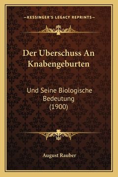 portada Der Uberschuss An Knabengeburten: Und Seine Biologische Bedeutung (1900) (en Alemán)