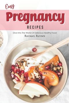 portada Easy Pregnancy Recipes: Get Your Daily Dose of Nutrition While Expecting (en Inglés)