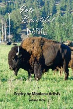 portada Into the Beautiful: Daring: Poetry by Montana Artists (en Inglés)