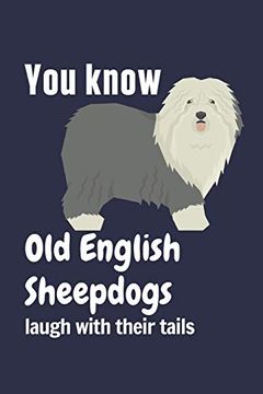 portada You Know old English Sheepdogs Laugh With Their Tails: For old English Sheepdog Fans (in English)