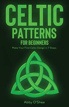 portada Celtic Patterns for Beginners: Make Your First Celtic Design in 7 Steps (en Inglés)