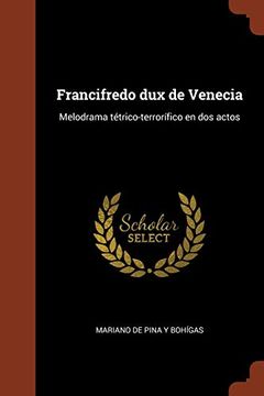 portada Francifredo dux de Venecia: Melodrama Tétrico-Terrorífico en dos Actos (in Spanish)