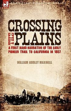 portada crossing the plains: a first hand narrative of the early pioneer trail to california in 1857 (en Inglés)