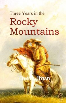 portada Three Years in the Rocky Mountains (en Inglés)