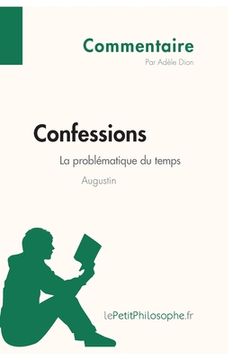portada Confessions d'Augustin - La problématique du temps (Commentaire): Comprendre la philosophie avec lePetitPhilosophe.fr (in French)