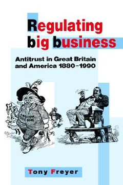 portada Regulating big Business Hardback: Antitrust in Great Britain and America 1880-1990 (en Inglés)