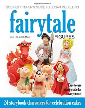 portada Squires Kitchen's Guide to Sugar Modelling: Fairytale Figures: 24 Storybook Characters for Celebration Cakes (Squires Kitchens Guides)