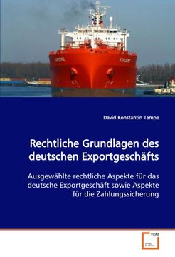 portada Rechtliche Grundlagen des deutschen Exportgeschäfts: Ausgewählte rechtliche Aspekte für das deutsche Exportgeschäft sowie Aspekte für die Zahlungssicherung