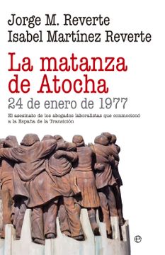 portada La Matanza de Atocha: 24 de Enero de 1977: El Asesinato de los Abogados Laboralistas que Conmocionó a la España de la Transición (in Spanish)