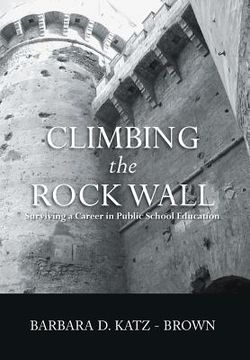 portada Climbing the Rock Wall: Surviving a Career in Public Education (en Inglés)