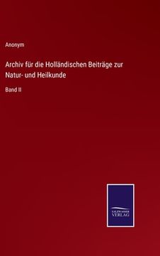 portada Archiv für die Holländischen Beiträge zur Natur- und Heilkunde: Band II (en Alemán)