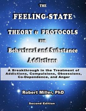 portada The Feeling-State Theory and Protocols for Behavioral and Substance Addiction: A Breakthrough in the Treatment of Addictions, Compulsions, Obsessions, (en Inglés)