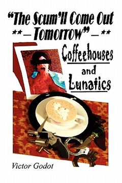 portada the scum'll come out tomorrow - a tale of coffeehouses and lunatics