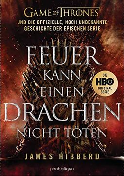 portada Feuer Kann Einen Drachen Nicht Töten: Game of Thrones und die Offizielle, Noch Unbekannte Geschichte der Epischen Serie (en Alemán)