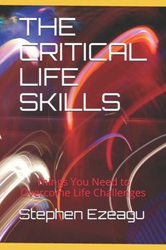 portada The Critical Life Skills: Things You Need to Overcome Life Challenges (en Inglés)