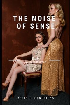 portada The Noise of Sense: erotische Kurzgeschichten unzensiert ab 18 (en Alemán)