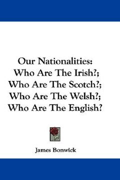 portada our nationalities: who are the irish?; who are the scotch?; who are the welsh?; who are the english? (in English)