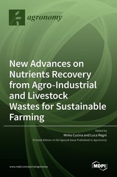 portada New Advances on Nutrients Recovery from Agro-Industrial and Livestock Wastes for Sustainable Farming (en Inglés)