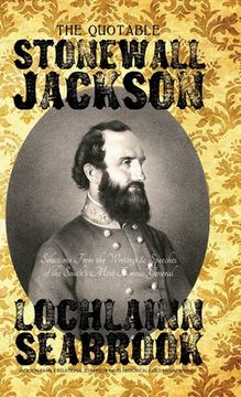portada The Quotable Stonewall Jackson: Selections From the Writings and Speeches of the South's Most Famous General (en Inglés)