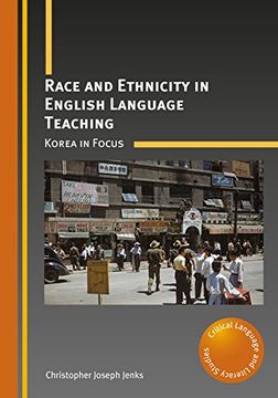 portada Race and Ethnicity in English Language Teaching: Korea in Focus (Critical Language and Literacy Studies)