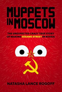 portada Muppets in Moscow: The Unexpected Crazy True Story of Making Sesame Street in Russia (in English)