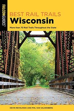 portada Best Rail Trails Wisconsin: More Than 70 Rail Trails Throughout the State, 2nd Edition (Best Rail Trails Series) 