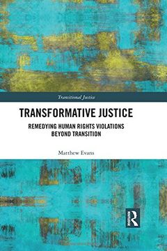 portada Transformative Justice: Remedying Human Rights Violations Beyond Transition (Transitional Justice) (en Inglés)