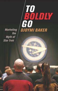 portada To Boldly Go: Marketing the Myth of Star Trek (in English)