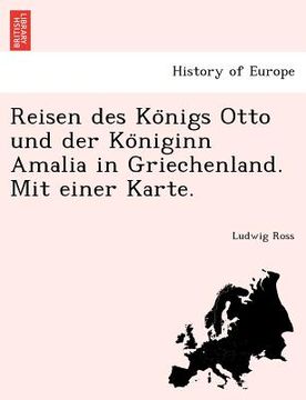 portada Reisen des Königs Otto und der Königinn Amalia in Griechenland. Mit einer Karte. (en Alemán)