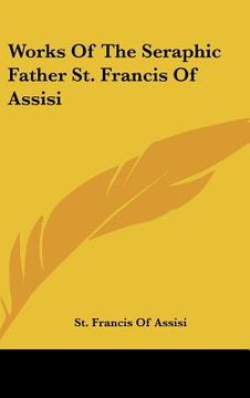 portada works of the seraphic father st. francis of assisi (in English)