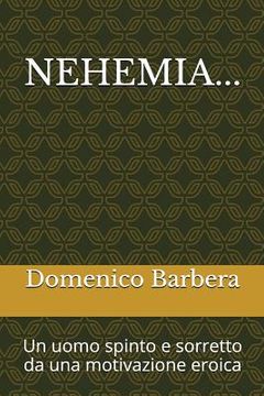 portada Nehemia...: Un Uomo Spinto E Sorretto Da Una Motivazione Eroica (in Italian)