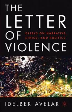 portada the letter of violence: essays on narrative, ethics, and politics (en Inglés)