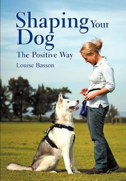 portada shaping your dog: the positive way (en Inglés)