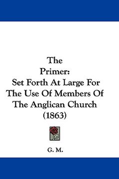portada the primer: set forth at large for the use of members of the anglican church (1863) (en Inglés)