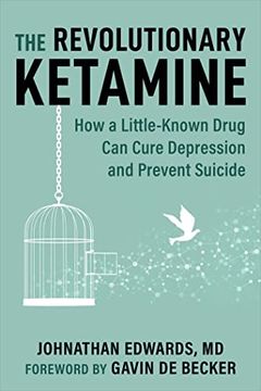 portada The Revolutionary Ketamine: The Safe Drug That Effectively Treats Depression and Prevents Suicide (en Inglés)