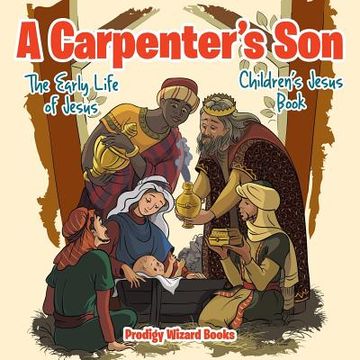 portada A Carpenter's Son: The Early Life of Jesus Children's Jesus Book (en Inglés)