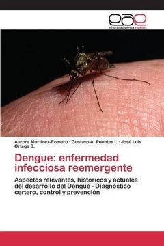 portada Dengue: enfermedad infecciosa reemergente: Aspectos relevantes, históricos y actuales del desarrollo del Dengue - Diagnóstico certero, control y prevención (Spanish Edition)