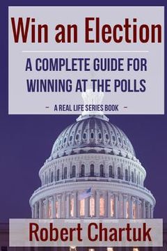portada Win an Election: A Complete Guide for Winning at the Polls