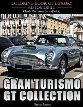portada Gran Turismo, GT Collection: Automobile Lovers Collection Grayscale Coloring Books Vol 4: Coloring book of Luxury High Performance Classic Car Seri (in English)