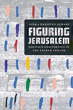 portada Figuring Jerusalem: Politics and Poetics in the Sacred Center (in English)
