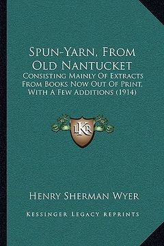 portada spun-yarn, from old nantucket: consisting mainly of extracts from books now out of print, with a few additions (1914)