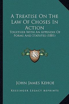 portada a treatise on the law of choses in action: together with an appendix of forms and statutes (1881) (en Inglés)