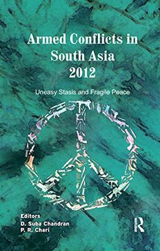 portada Armed Conflicts in South Asia 2012: Uneasy Stasis and Fragile Peace (en Inglés)