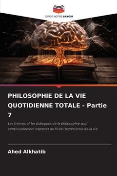 portada PHILOSOPHIE DE LA VIE QUOTIDIENNE TOTALE - Partie 7 (in French)