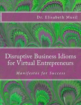 portada Disruptive Business Idioms for Virtual Entrepreneurs: Manifestos for Success