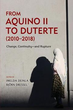 portada From Aquino II to Duterte (2010-2018): Change, Continuity-and Rupture (in English)